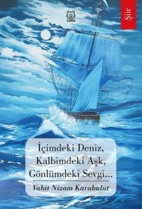 İçimdeki Deniz Kalbimdeki Aşk Gönlümdeki Sevgi Vahit Nizam Karabulut Luna Yayınları