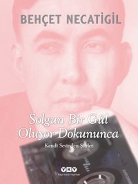 Solgun Bir Gül Oluyor Dokununca Behçet Necatigil Yapı Kredi Yayınları