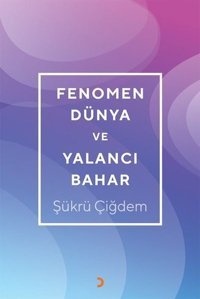 Fenomen Dünya ve Yalancı Bahar Şükrü Çiğdem Cinius
