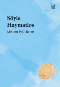 Söyle Haymatlos Meltem Eylül Berke Luna Yayınları