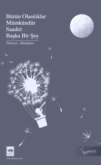 Bütün Olasılıklar Mümkündür Saadet Başka Bir Şey Süreyya Altunkara Ötüken Neşriyat