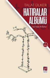 Hatıralar Albümü - Aşk Yeşilsiz Bir Bahar Talat Ülker Alka Yayınevi