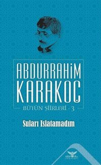 Suları Islatamadım Bütün Şiirleri 3 Abdurrahim Karakoç Altınordu