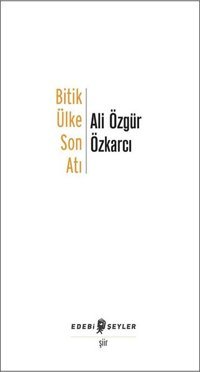 Bitik Ülke Son Atı Ali Özgür Özkarcı Edebi Şeyler