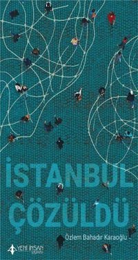 İstanbul Çözüldü Özlem Bahadır Karaoğlu Yeni İnsan Yayınevi
