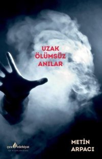 Uzak Ölümsüz Anılar Metin Arpacı Çıra Yayınları