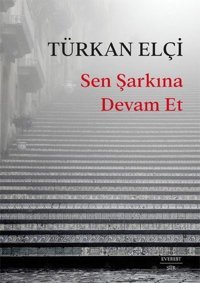 Sen Şarkına Devam Et Türkan Elçi Everest Yayınları