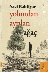 Yolundan Ayrılan Ağaç Naci Bahtiyar ŞYK Kitap