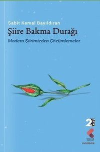 Şiire Bakma Durağı - Modern Şiirimizden Çözümlemeler Sabit Kemal Bayıldıran Klaros Yayınları