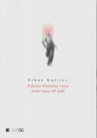 Etkisiz Plasebo veya Sebo'nun 69 Hali Erkan Katırcı Klaros Yayınları