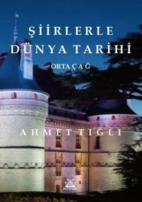 Şiirlerle Dünya Tarihi - Ortaçağ Ahmet Tığlı Artshop Yayıncılık