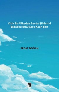 Yitik Bir Ülkeden Sevda Şiirleri - 1 Sedat Doğan Çıra Yayınları