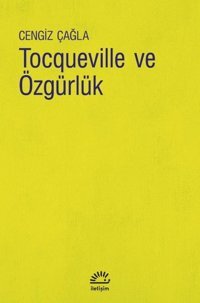 Tocqueville ve Özgürlük Cengiz Çağla İletişim Yayınları