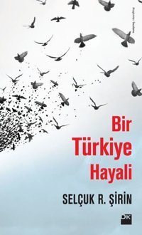 Bir Türkiye Hayali Selçuk Şirin Doğan Kitap