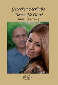 Geçerken Merhaba Desen Ne Olur? Aziz Yazıcı Dilkitap