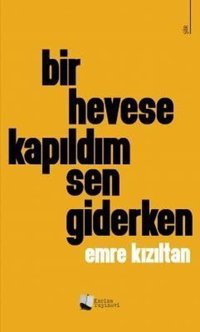 Bir Hevese Kapıldım Sen Giderken Emre Kızıltan Karina Yayınevi