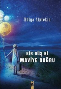 Bir Düş ki Maviye Doğru Hülya Alptekin X On Kitap
