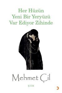 Her Hüzün Yeni Bir Yeryüzü Var Ediyor Zihinde Mehmet Çil Cinius