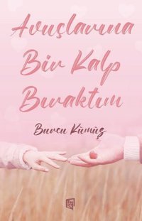 Avuçlarına Bir Kalp Bıraktım Burcu Kümüş Lora Yayıncılık