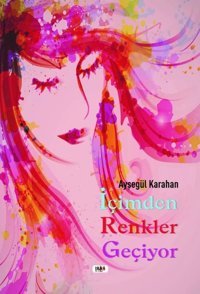İçimden Renkler Geçiyor Ayşegül Karahan Tilki Kitap