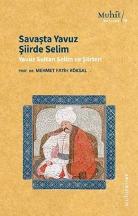 Savaşta Yavuz Şiirde Selim - Yavuz Sultan Selim Şiirleri Mehmet Fatih Köksal Muhit Kitap