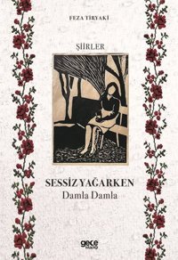 Sessiz Yağarken - Damla Damla Feza Tiryaki Gece Kitaplığı