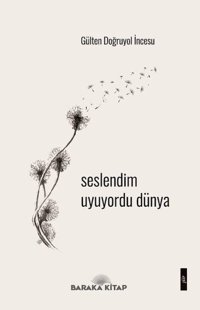 Seslendim Uyuyordu Dünya Gülten Doğruyol İncesu Baraka Kitap