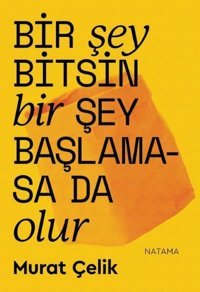 Bir Şey Bitsin Bir Şey Başlamasa da Olur Murat Çelik Natama