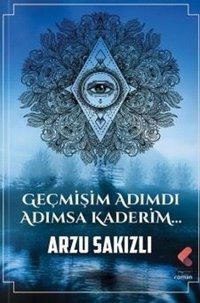 Geçmişim Adımdı Adımsa Kaderim Arzu Sakızlı Klaros Yayınları