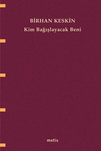 Kim Bağışlayacak Beni? Birhan Keskin Metis Yayınları
