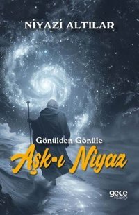Aşk-ı Niyaz - Gönülden Gönüle Niyazi Altılar Gece Kitaplığı