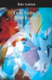 Türk Şiirinde 1980 Kuşağı Baki Asiltürk Yapı Kredi Yayınları