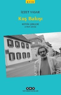 Kuş Bakışı - Bütün Şiirleri 1969 - 2018 İzzet Yasar Yapı Kredi Yayınları