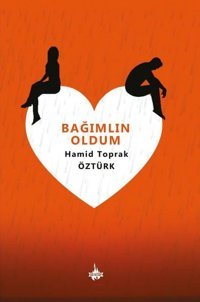 Bağımlın Oldum Hamid Toprak Öztürk OD Kitap