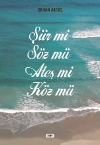 Şiir mi Söz mü Ateş mi Köz mü Orhan Aktaş Tilki Kitap