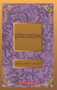 Şiirlerim S. Ahmet Arvasi Bilgeoğuz Yayınları