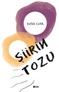 Şiirin Tozu Şafak Çelik Şule Yayınları