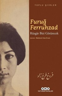 Rüzgar Bizi Götürecek-Toplu Şiirler Furuğ Ferruhzad Yapı Kredi Yayınları