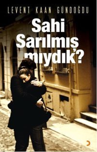 Sahi Sarılmış Mıydık? Levent Kaan Gündoğdu Cinius