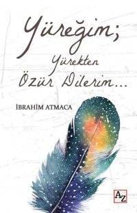 Yüreğim; Yürekten Özür Dilerim İbrahim Atmaca Az Kitap