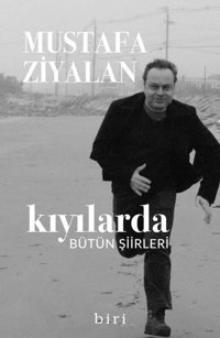 Kıyılarda - Bütün Şiirleri Mustafa Ziyalan Biri Yayınları