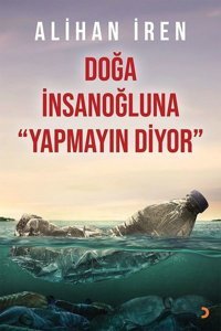 Doğa İnsanoğluna Yapmayın Diyor Alihan İren Cinius