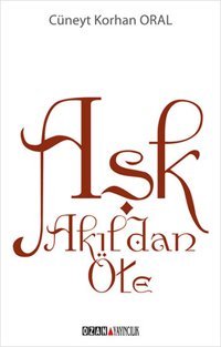 Aşk Akıldan Öte Cüneyt Korhan Oral Ozan Yayıncılık