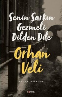 Senin Şarkın Gezmeli Dilden Dile Orhan Veli Kanık Kopernik Kitap