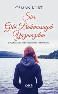 Şiir Gibi Bakmasaydı Yazmazdım Osman Kurt Gece Kitaplığı