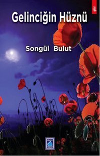 Gelinciğin Hüznü Songül Bulut Göl Kitap