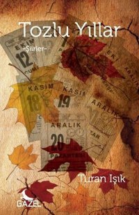 Tozlu Yıllar Turan Işık Gazel Yayınevi