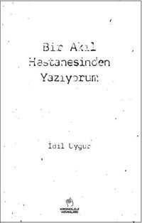 Bir Akıl Hastanesinden Yazıyorum İdil Uygur Kronoloji Yayınları