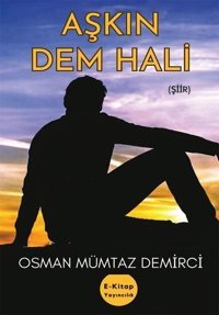 Aşkın Dem Hali Osman Mümtaz Demirci E Kitap Yayıncılık