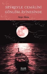 Seyreyle Cemalini Gönlüm Ayinesinde Ayşe Aksu Dergah Yayınları